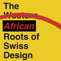 The African Roots of Swiss Design (Poster)